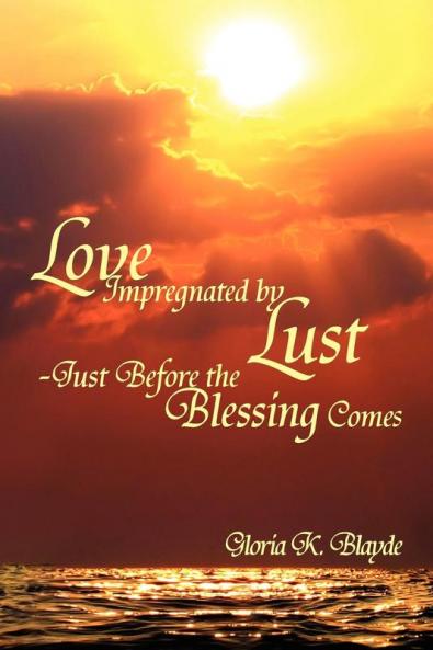 Love Impregnated by Lust Just Before the Blessing Comes