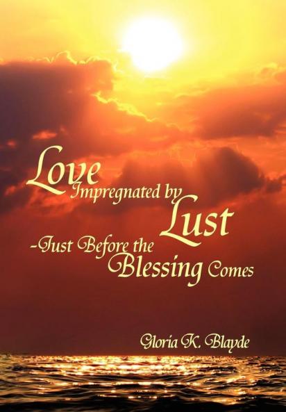 Love Impregnated by Lust Just Before the Blessing Comes