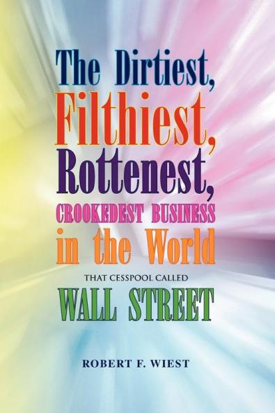 The Dirtiest Filthiest Rottenest Crookedest Business in the World