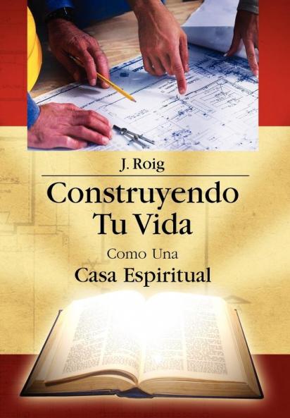 Construyendo Tu Vida Como Una Casa Espiritual