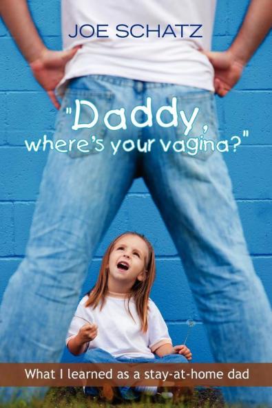 ''Daddy Where's Your Vagina?''