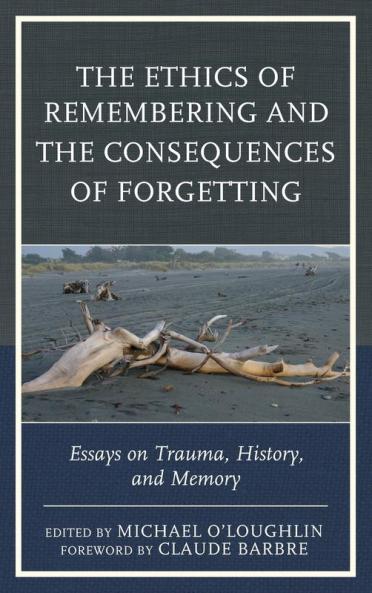 Ethics of Remembering and the Consequences of Forgetting