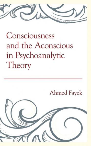 Consciousness and the Aconscious in Psychoanalytic Theory