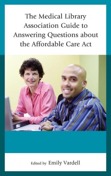 Medical Library Association Guide to Answering Questions about the Affordable Care Act