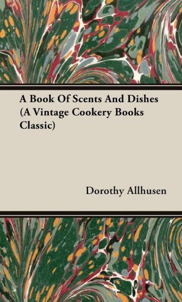 A Book Of Scents And Dishes (A Vintage Cookery Books Classic)