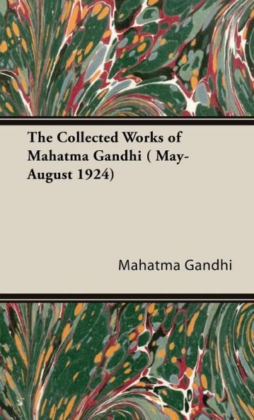 The Collected Works Of Mahatma Gandhi ( May-August 1924)