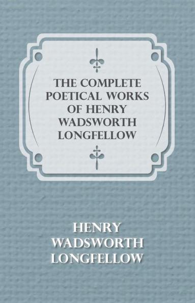 The Complete Poetical Works Of Henry Wadsworth Longfellow