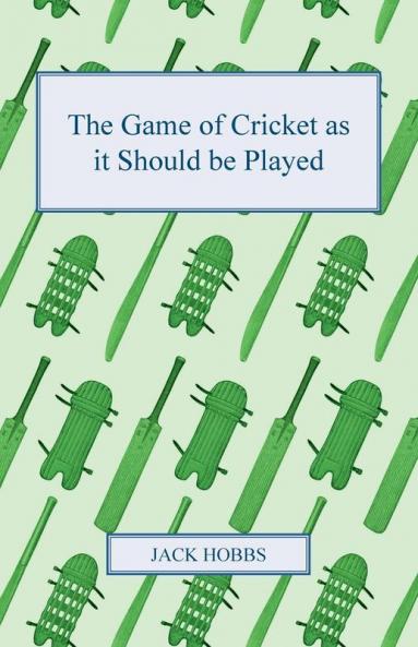 The Game Of Cricket As It Should Be Played