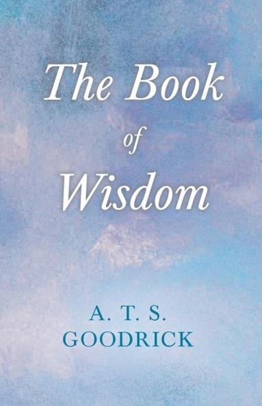 The Book Of Wisdom: With the Essay the Use of the Spiritual or Super-Conscious Mind by Henry Thomas Hamblin