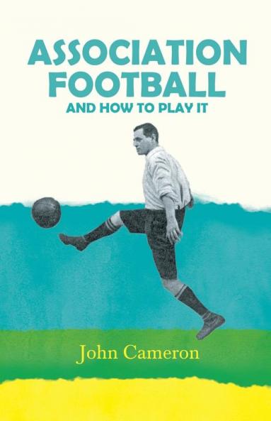 Association Football - And How To Play It