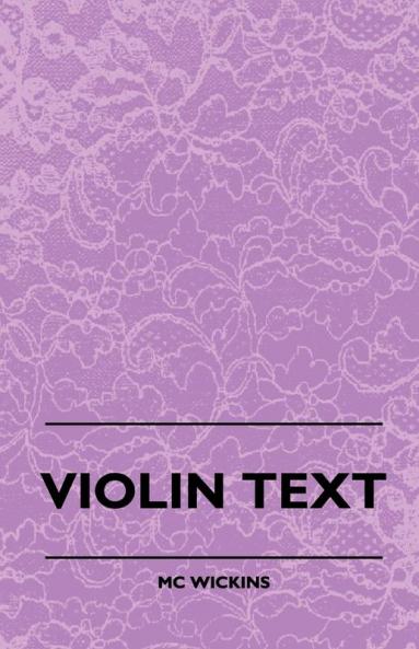 Violin Text-Book Containing The Rudiments And Theory Of Music Specially Adapted To The Use Of Violin Students