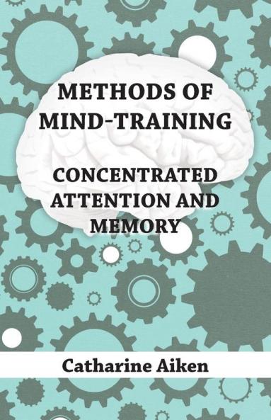 Methods Of Mind-Training - Concentrated Attention And Memory