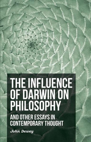 The Influence Of Darwin On Philosophy - And Other Essays In Contemporary Thought