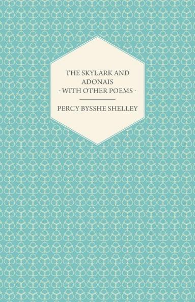The Skylark And Adonais - With Other Poems