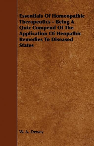 Essentials Of Homeopathic Therapeutics - Being A Quiz Compend Of The Application Of Heopathic Remedies To Diseased States
