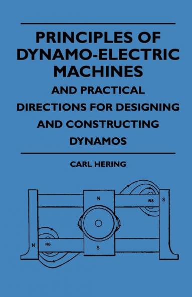 Principles Of Dynamo-Electric Machines And Practical Directions For Designing And Constructing Dynamos
