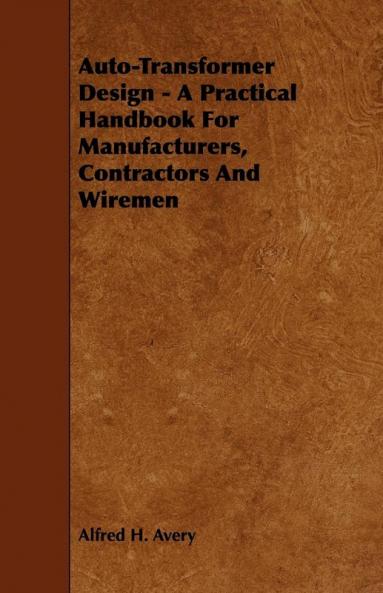 Auto-Transformer Design - A Practical Handbook For Manufacturers Contractors And Wiremen