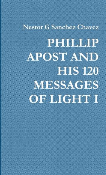 PHILLIP APOST AND HIS 120 MESSAGES OF LIGHT I