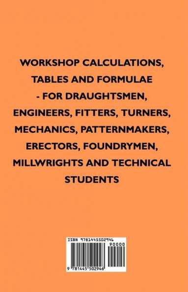 Workshop Calculations Tables And Formulae - For Draughtsmen Engineers Fitters Turners Mechanics Patternmakers Erectors Foundrymen Millwrights And Technical Students