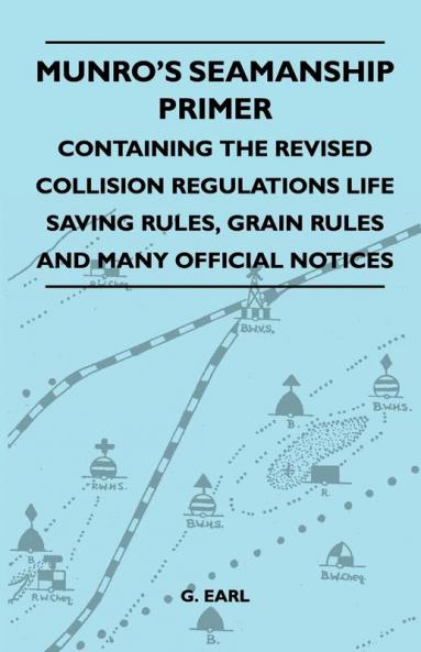 Munro's Seamanship Primer - Containing The Revised Collision Regulations Life Saving Rules Grain Rules And Many Official Notices