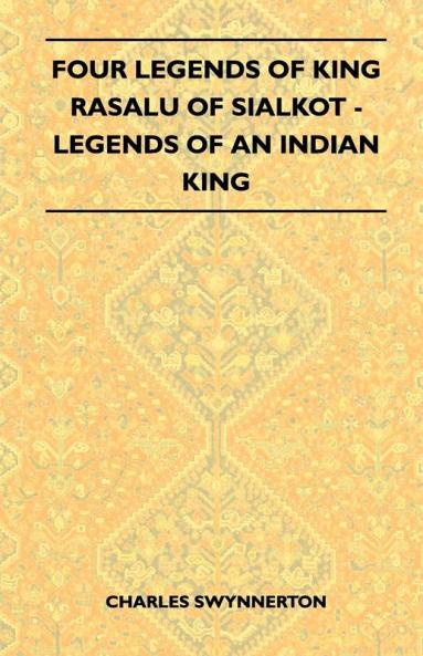 Four Legends Of King Rasalu Of Sialkot - Legends Of An Indian King (Folklore History Series)