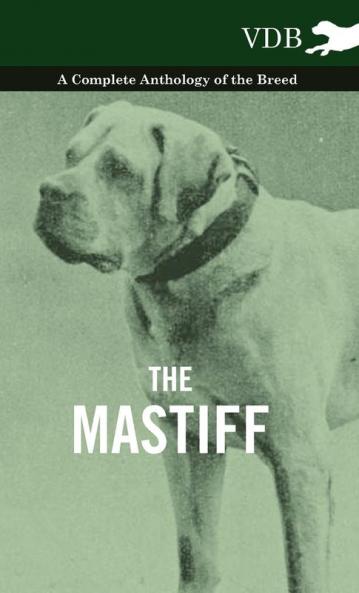 The Mastiff - A Complete Anthology of the Breed