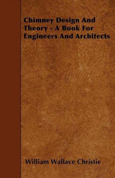Chimney Design And Theory - A Book For Engineers And Architects