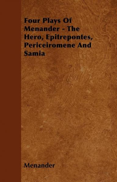 Four Plays Of Menander - The Hero Epitrepontes Periceiromene And Samia