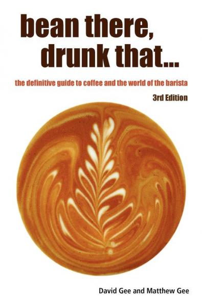 Bean There Drunk That... the Definitive Guide to Coffee and the World of the Barista