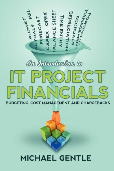 An Introduction to IT PROJECT FINANCIALS - budgeting cost management and chargebacks.