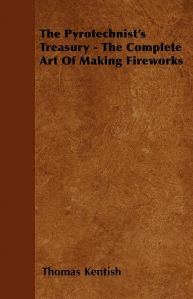 The Pyrotechnist's Treasury - The Complete Art Of Making Fireworks