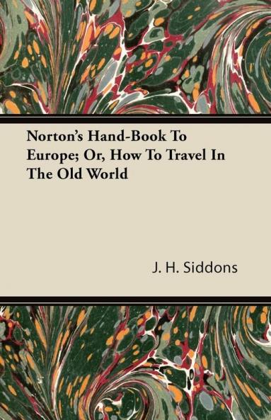 Norton's Hand-Book To Europe; Or How To Travel In The Old World