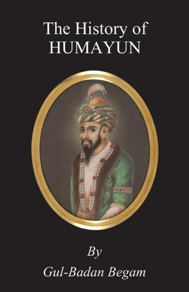 The History of Humayun (Humayun-Nama)