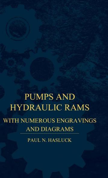 Pumps And Hydraulic Rams - With Numerous Engravings And Diagrams