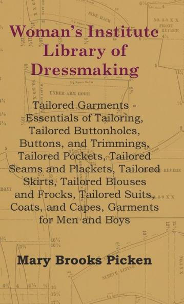 Woman's Institute Library Of Dressmaking - Tailored Garments - Essentials Of Tailoring Tailored Buttonholes Buttons And Trimmings Tailored ... Coats and Capes Garments for Men and Boys
