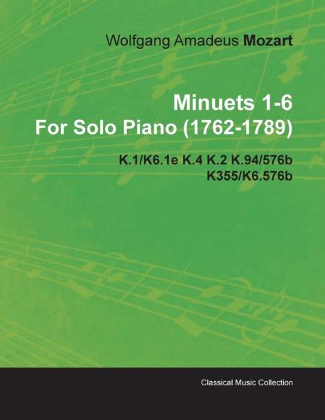 Minuets 1-6 By Wolfgang Amadeus Mozart For Solo Piano (1762-1789) K.1/K6.1e K.4 K.2 K.94/576b K355/K6.576b