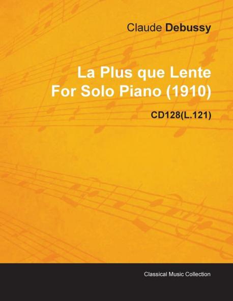La Plus Que Lente By Claude Debussy For Solo Piano (1910) CD128(L.121)