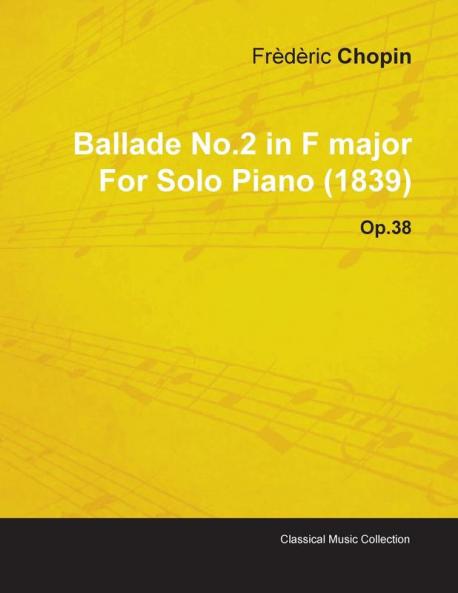 Ballade No.2 in F Major By Frederic Chopin For Solo Piano (1839) Op.38