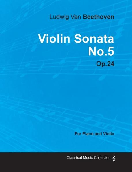 Violin Sonata No.5 By Ludwig Van Beethoven For Piano and Violin (1801) Op.24