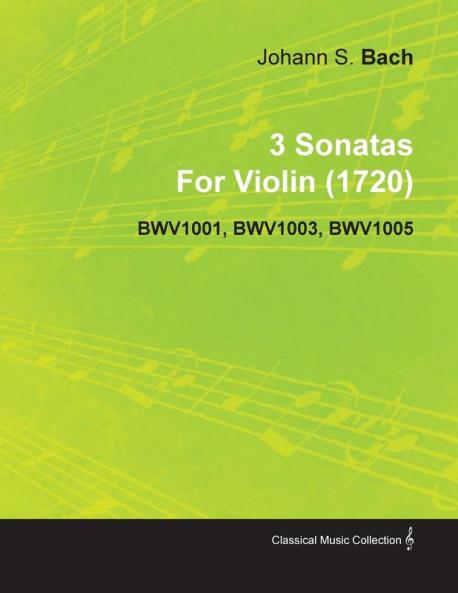 3 Sonatas by Johann Sebastian Bach for Violin (1720) Bwv1001 Bwv1003 Bwv1005