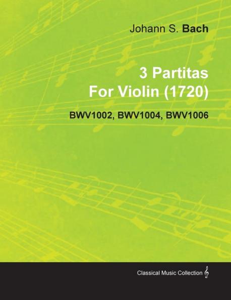 3 Partitas By Johann Sebastian Bach For Violin (1720) BWV1002 BWV1004 BWV1006