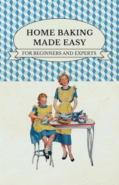 Home Baking Made Easy - For Beginners And Experts