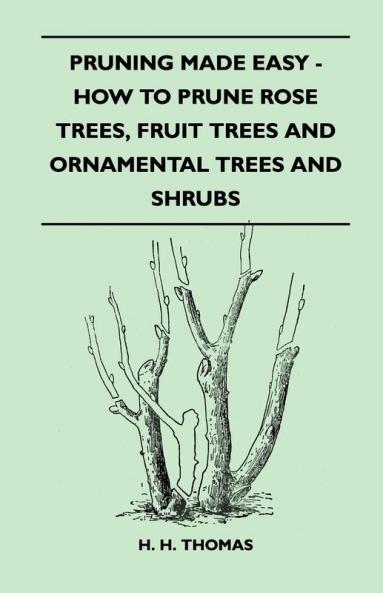 Pruning Made Easy - How To Prune Rose Trees Fruit Trees And Ornamental Trees And Shrubs