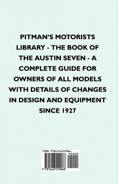 Pitman's Motorists Library - The Book of the Austin Seven - A Complete Guide for Owners of All Models with Details of Changes in Design and Equipment Since 1927
