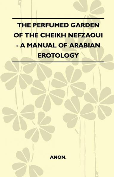 The Perfumed Garden Of The Cheikh Nefzaoui - A Manual Of Arabian Erotology