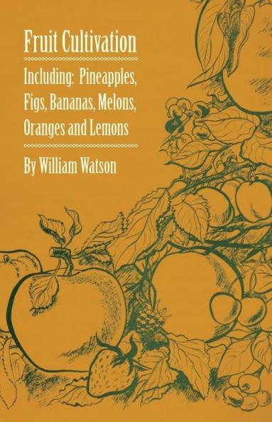 Fruit Cultivation - Including: Figs Pineapples Bananas Melons Oranges and Lemons