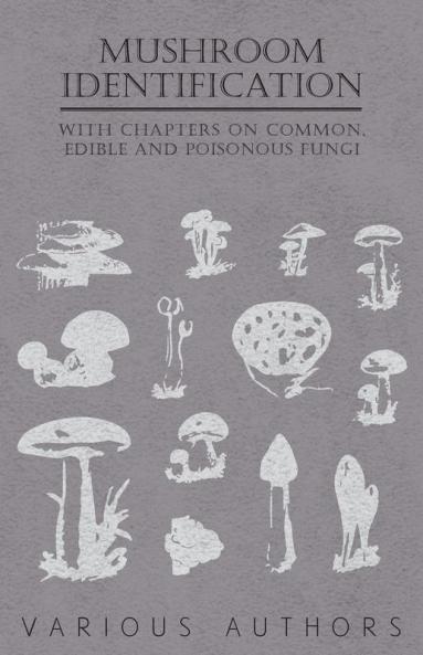 Mushroom Identification - With Chapters on Common Edible and Poisonous Fungi