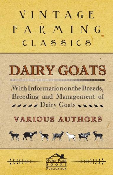 Dairy Goats - With Information on the Breeds Breeding and Management of Dairy Goats