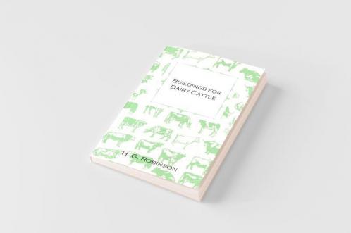 Buildings for Dairy Cattle - With Information on Cowsheds Milking Sheds and Loose Boxes