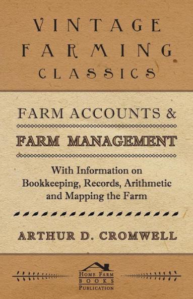 Farm Accounts and Farm Management - With Information on Bookkeeping Records Arithmetic and Mapping the Farm